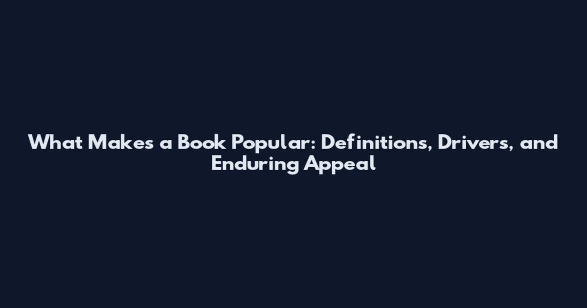 What Makes a Book Popular: Definitions, Drivers, and Enduring Appeal