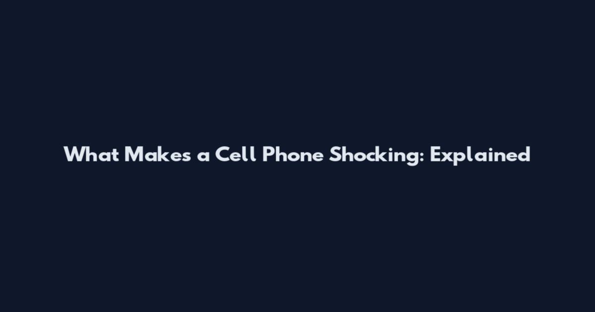 What Makes a Cell Phone Shocking: Explained