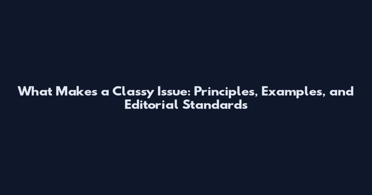 What Makes a Classy Issue: Principles, Examples, and Editorial Standards