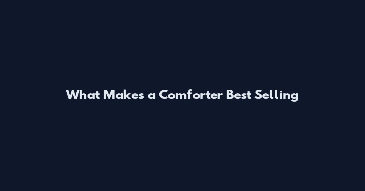 What Makes a Comforter Best Selling