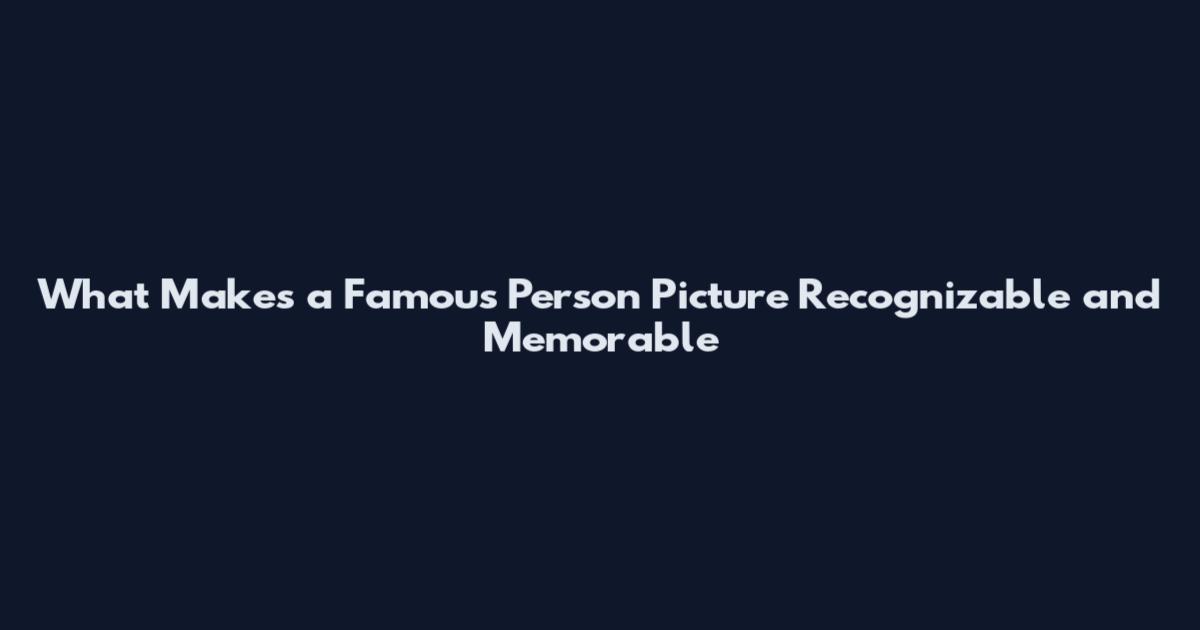 What Makes a Famous Person Picture Recognizable and Memorable