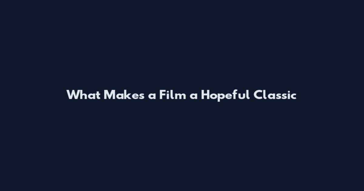 What Makes a Film a Hopeful Classic