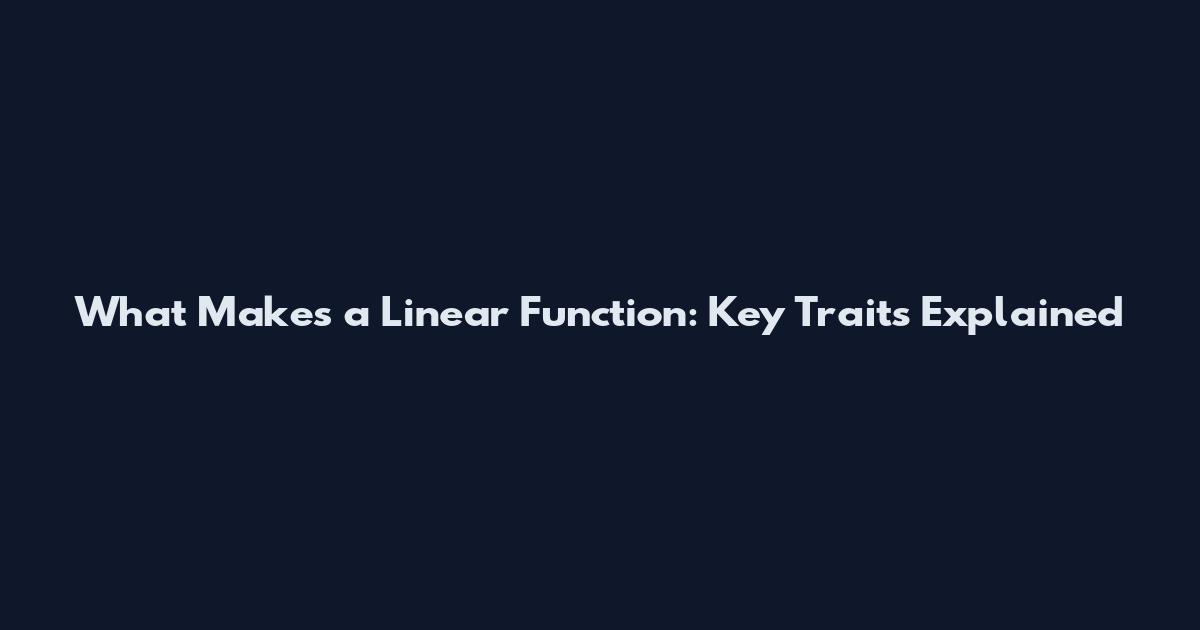 What Makes a Linear Function: Key Traits Explained