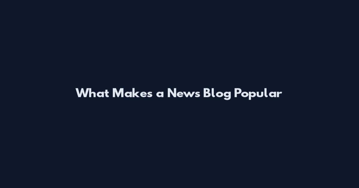 What Makes a News Blog Popular