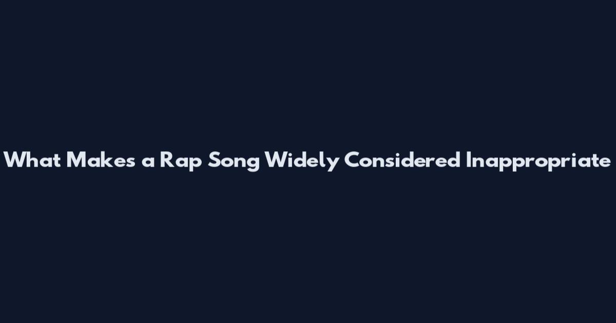 What Makes a Rap Song Widely Considered Inappropriate