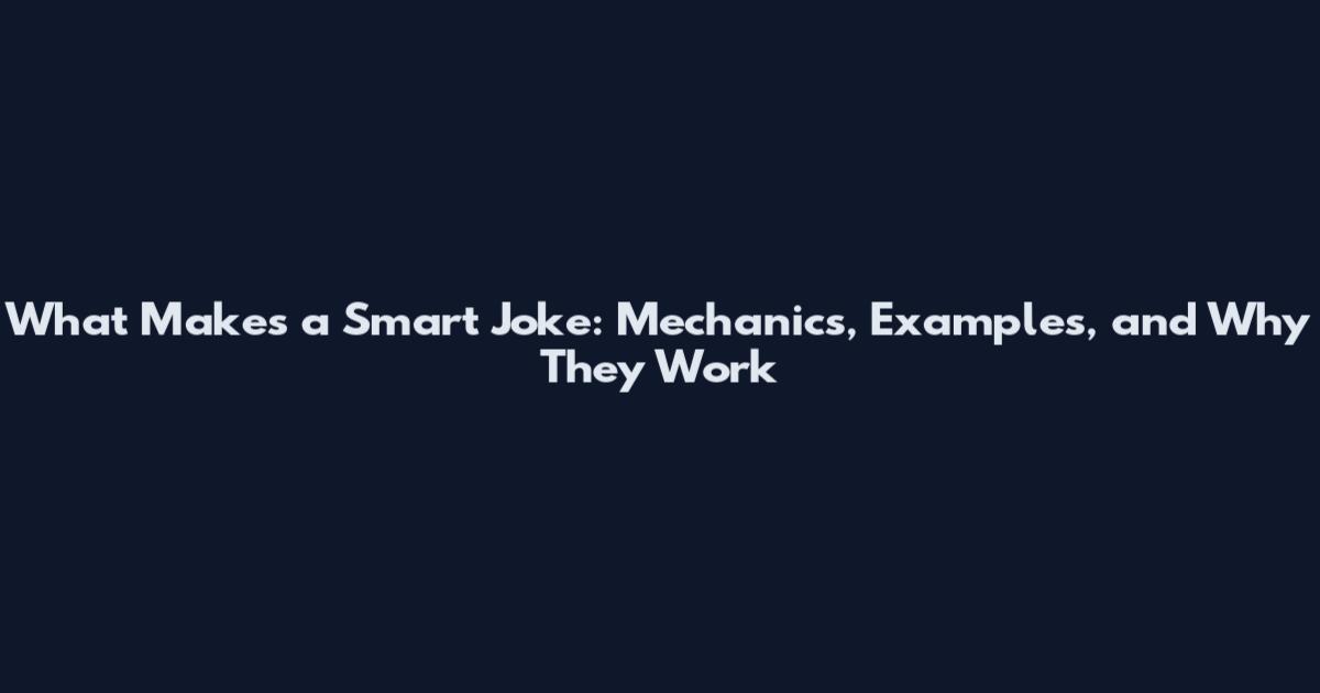 What Makes a Smart Joke: Mechanics, Examples, and Why They Work