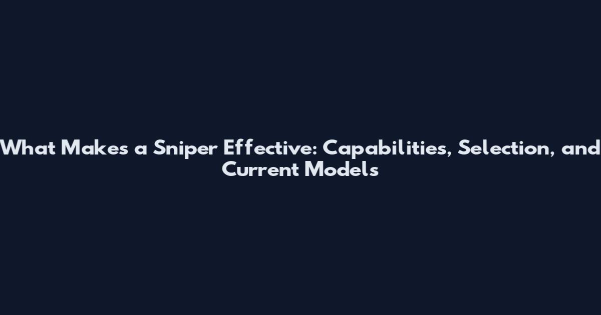What Makes a Sniper Effective: Capabilities, Selection, and Current Models