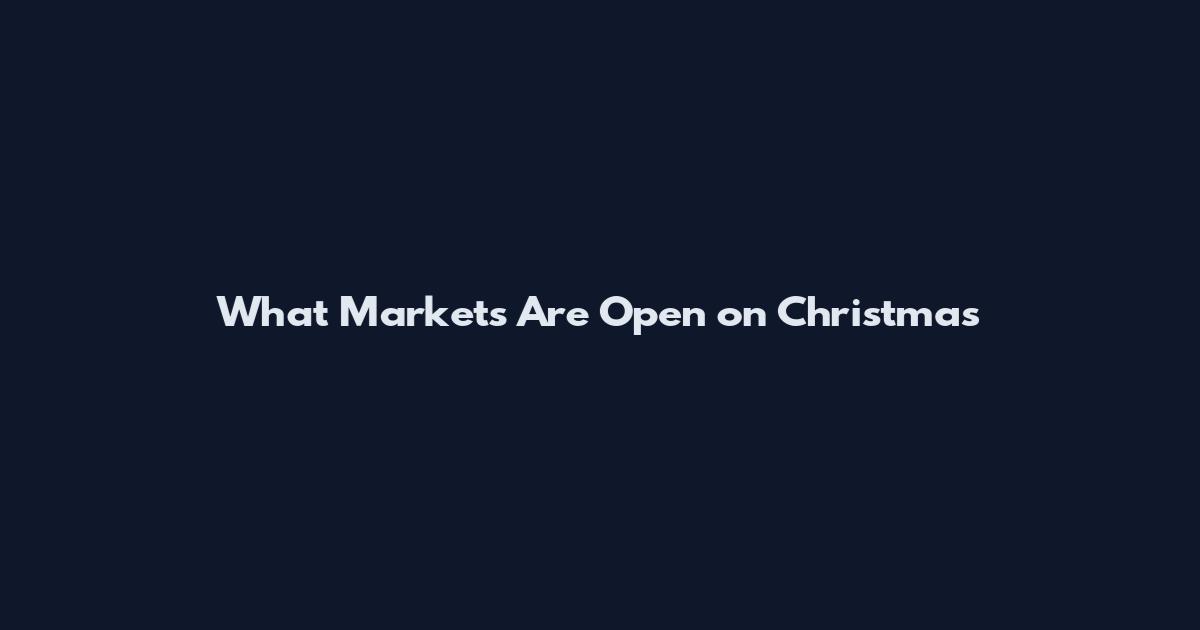 What Markets Are Open on Christmas