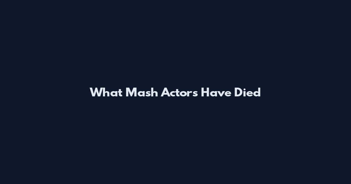 What Mash Actors Have Died