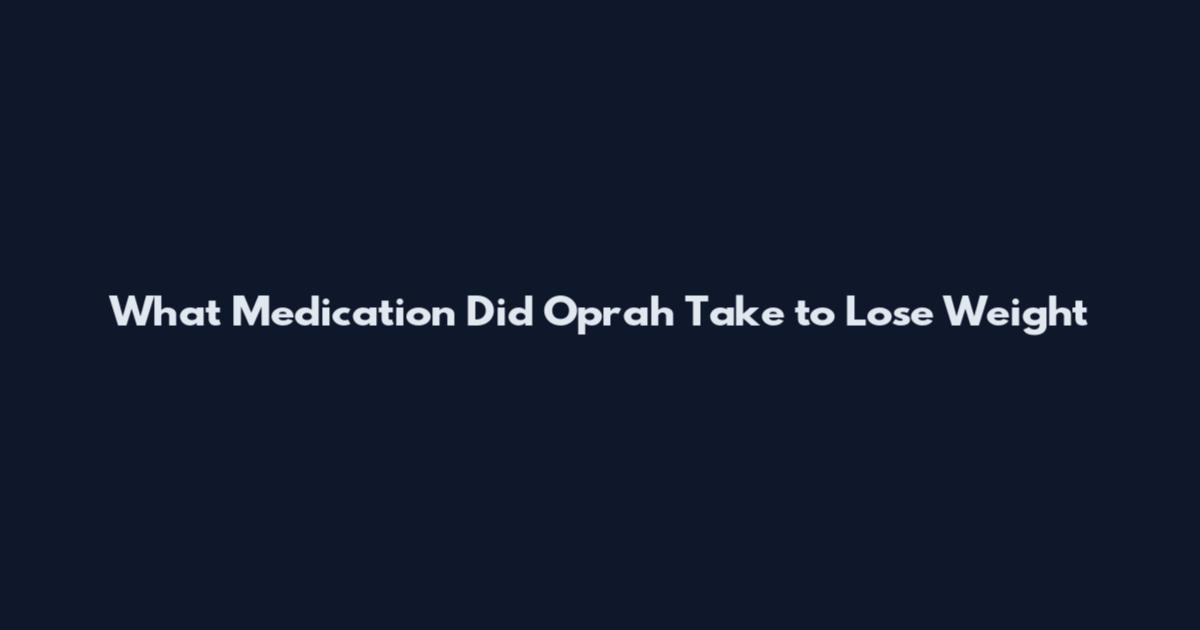 What Medication Did Oprah Take to Lose Weight