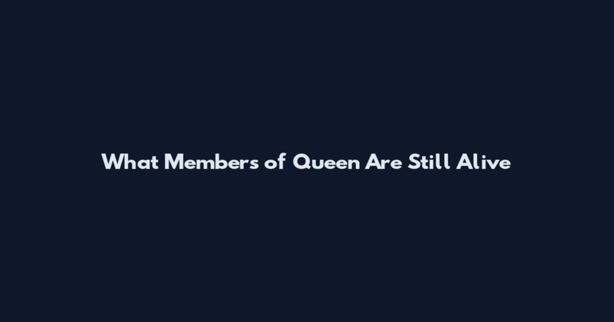What Members of Queen Are Still Alive