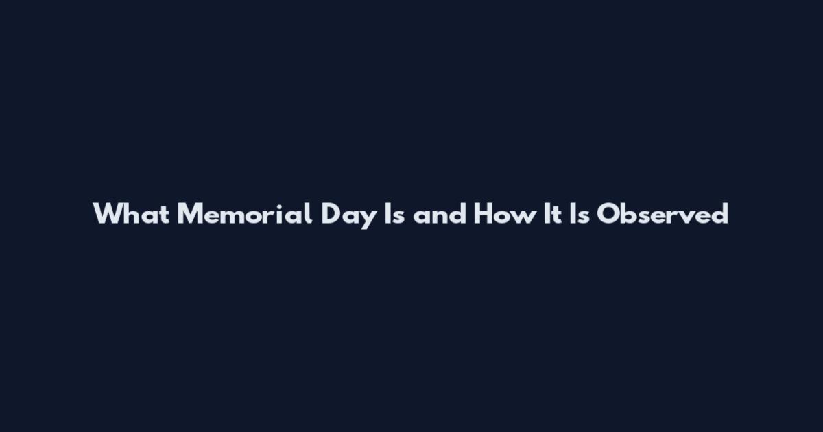 What Memorial Day Is and How It Is Observed