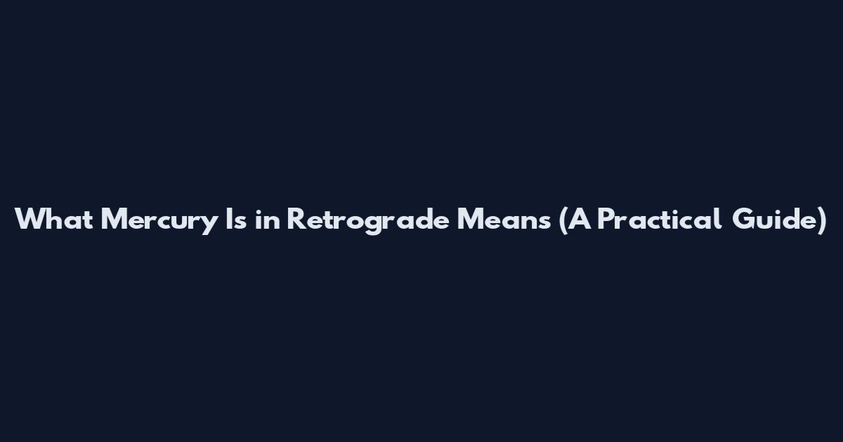 What Mercury Is in Retrograde Means (A Practical Guide)