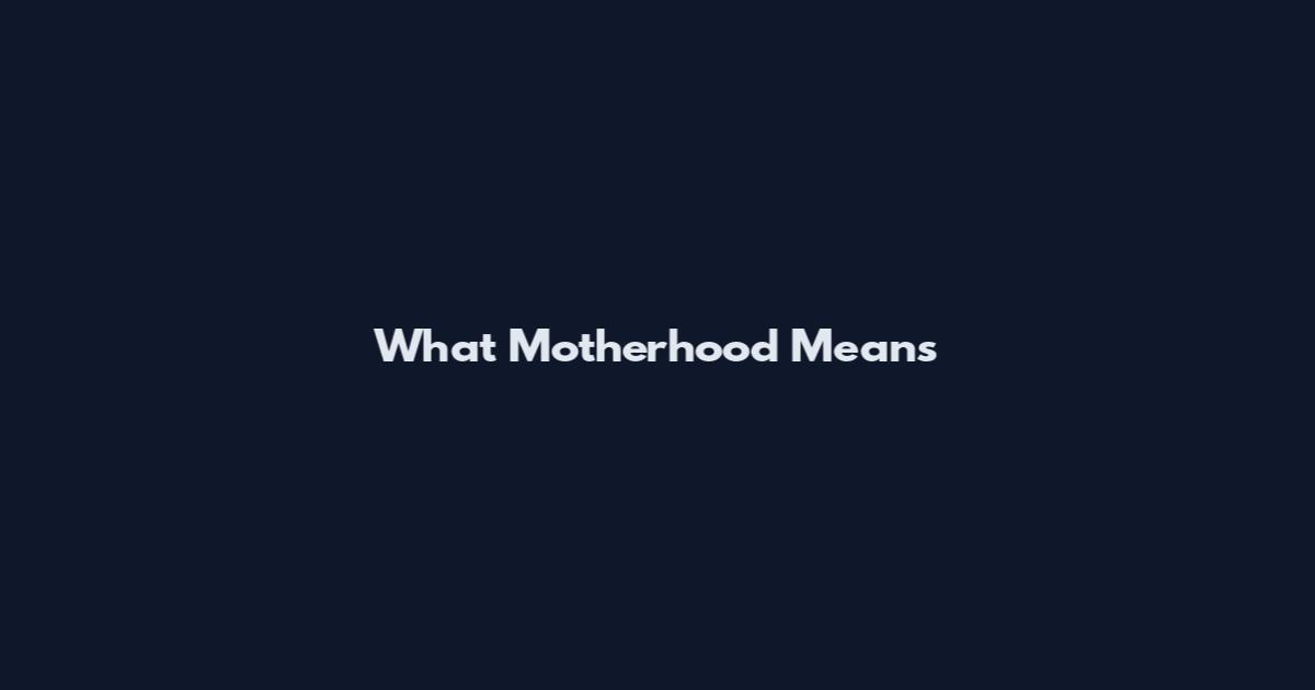 What Motherhood Means