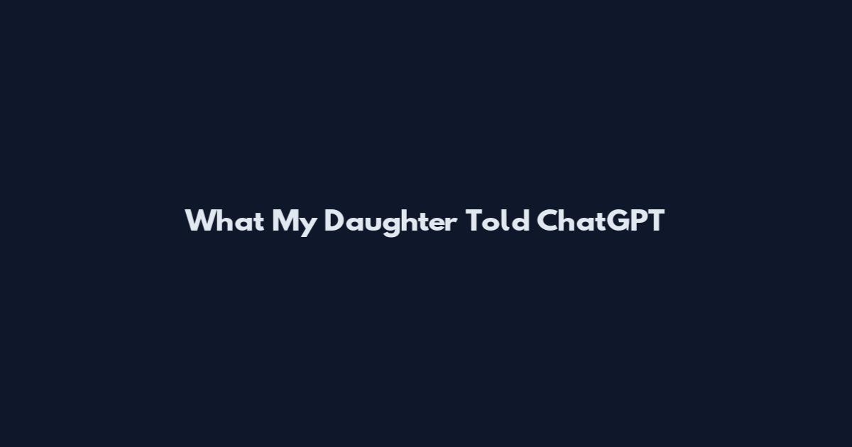 What My Daughter Told ChatGPT