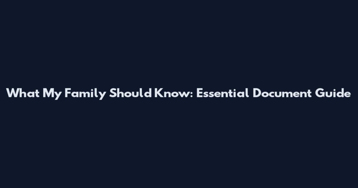 What My Family Should Know: Essential Document Guide