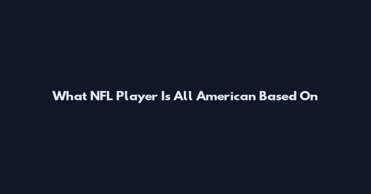 What NFL Player Is All American Based On