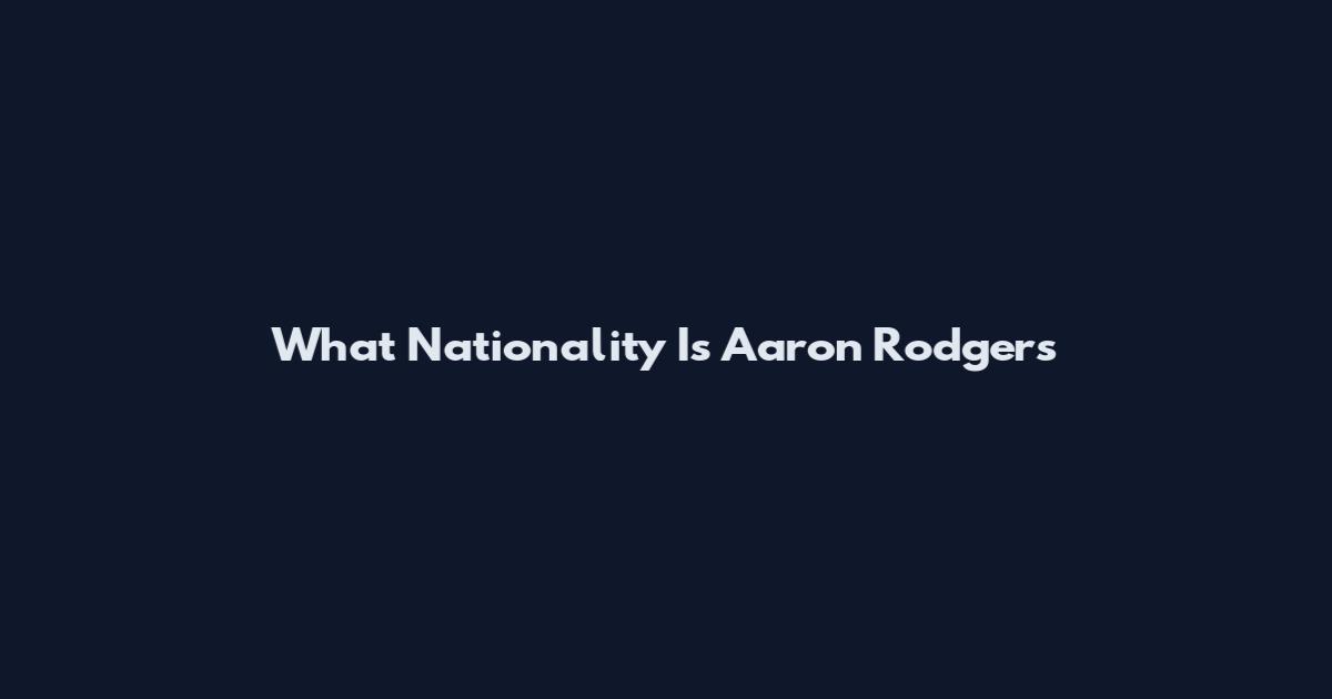 What Nationality Is Aaron Rodgers