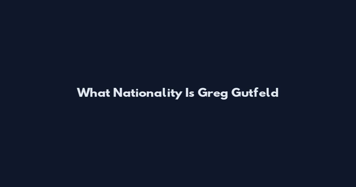 What Nationality Is Greg Gutfeld