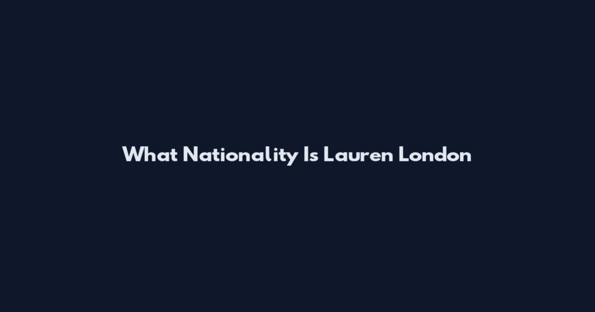 What Nationality Is Lauren London