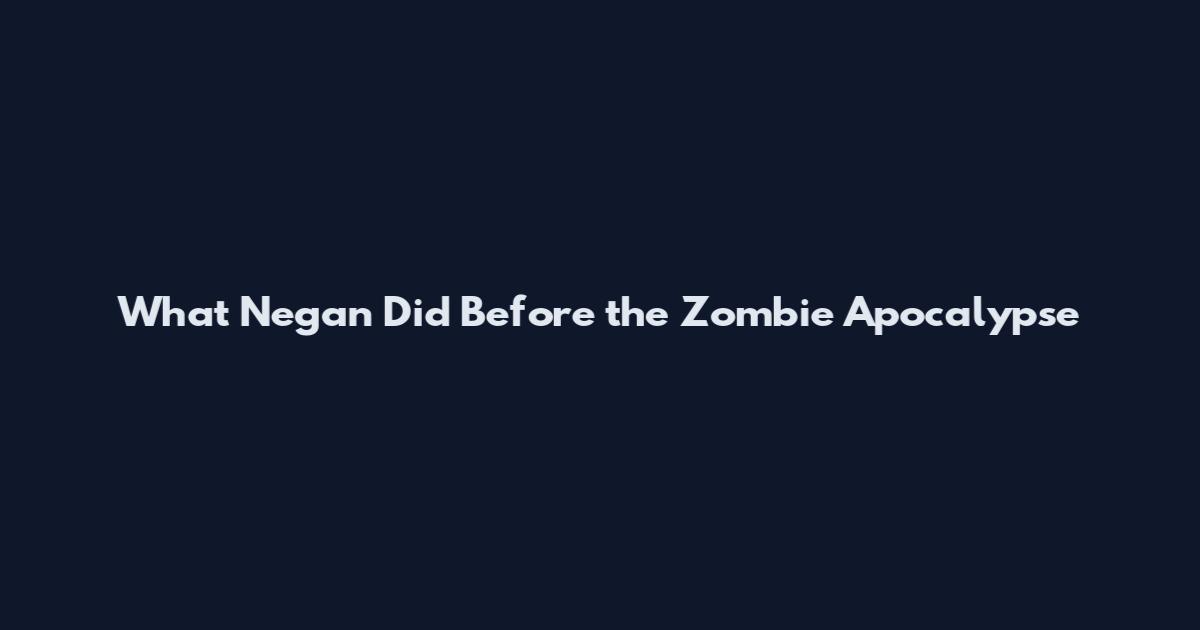 What Negan Did Before the Zombie Apocalypse