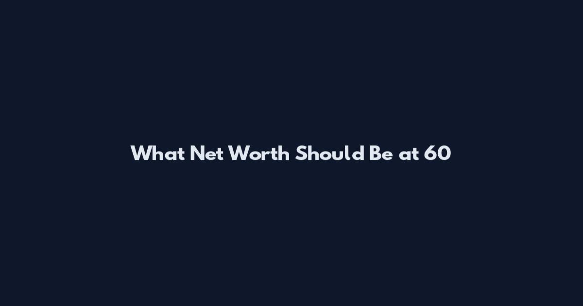 What Net Worth Should Be at 60