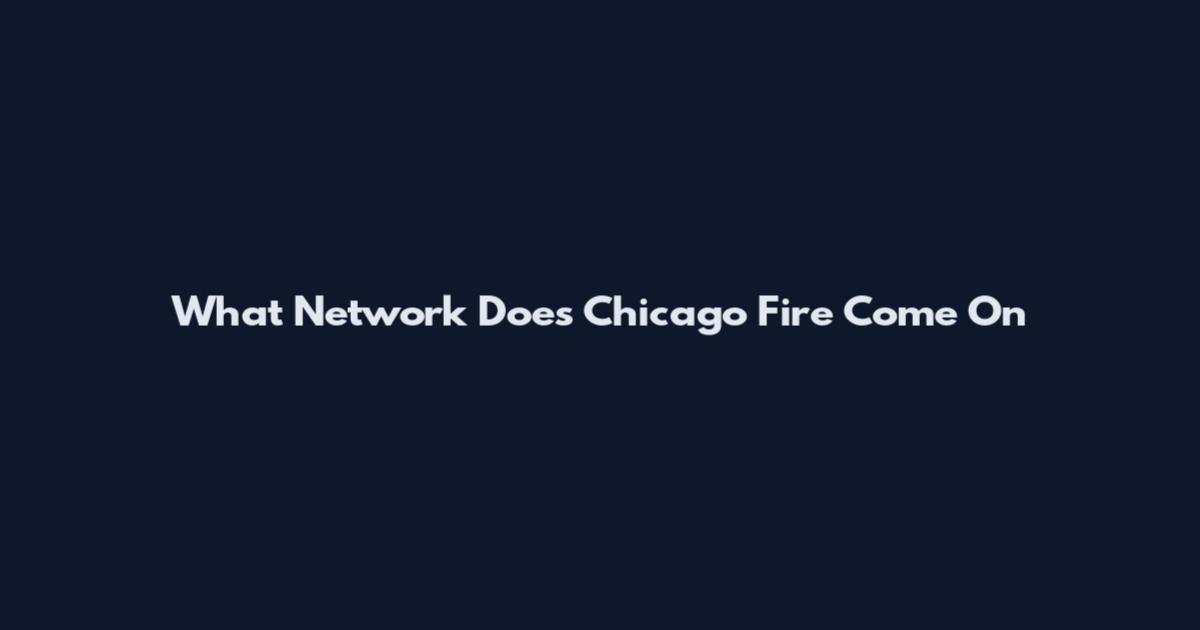 What Network Does Chicago Fire Come On