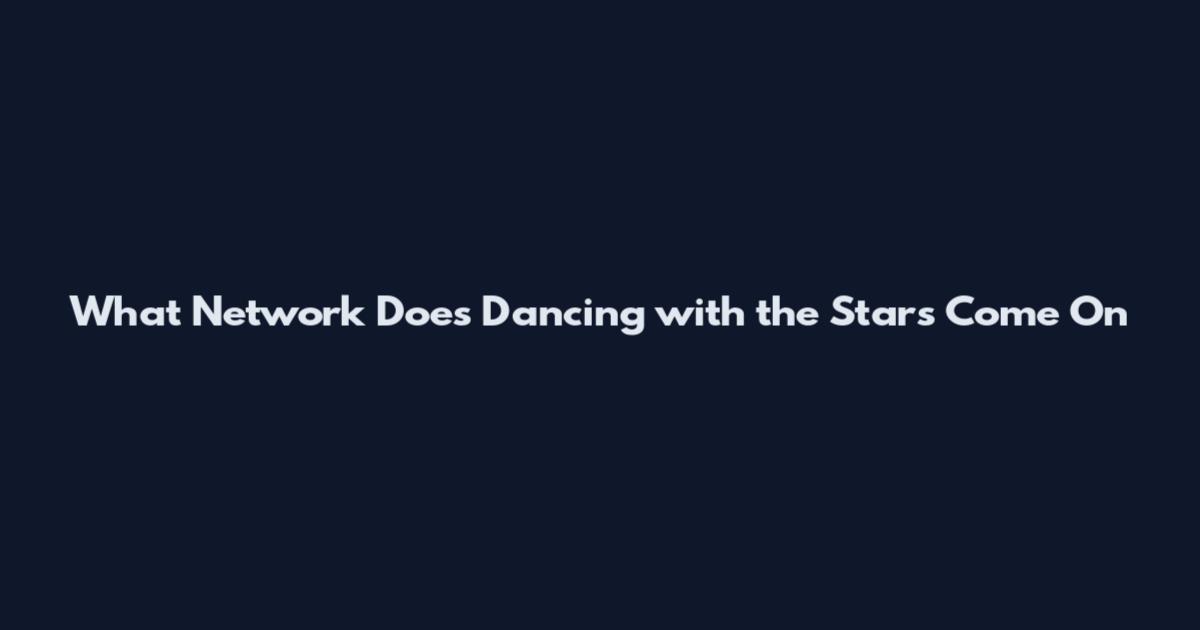 What Network Does Dancing with the Stars Come On