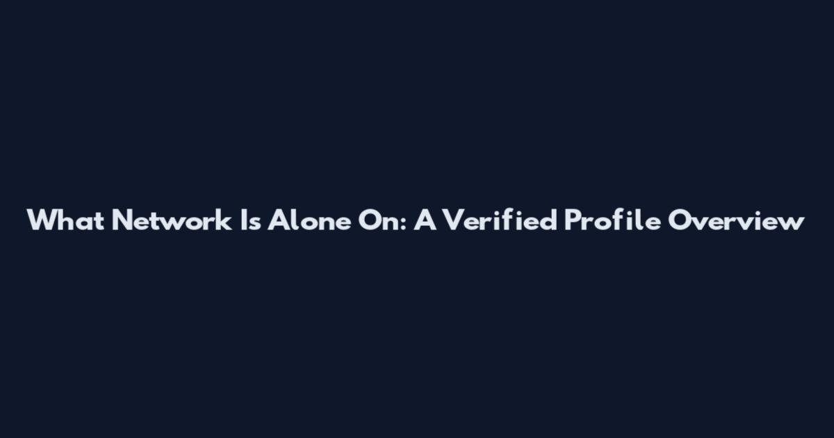 What Network Is Alone On: A Verified Profile Overview