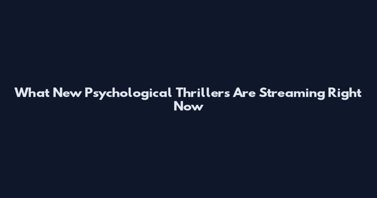What New Psychological Thrillers Are Streaming Right Now