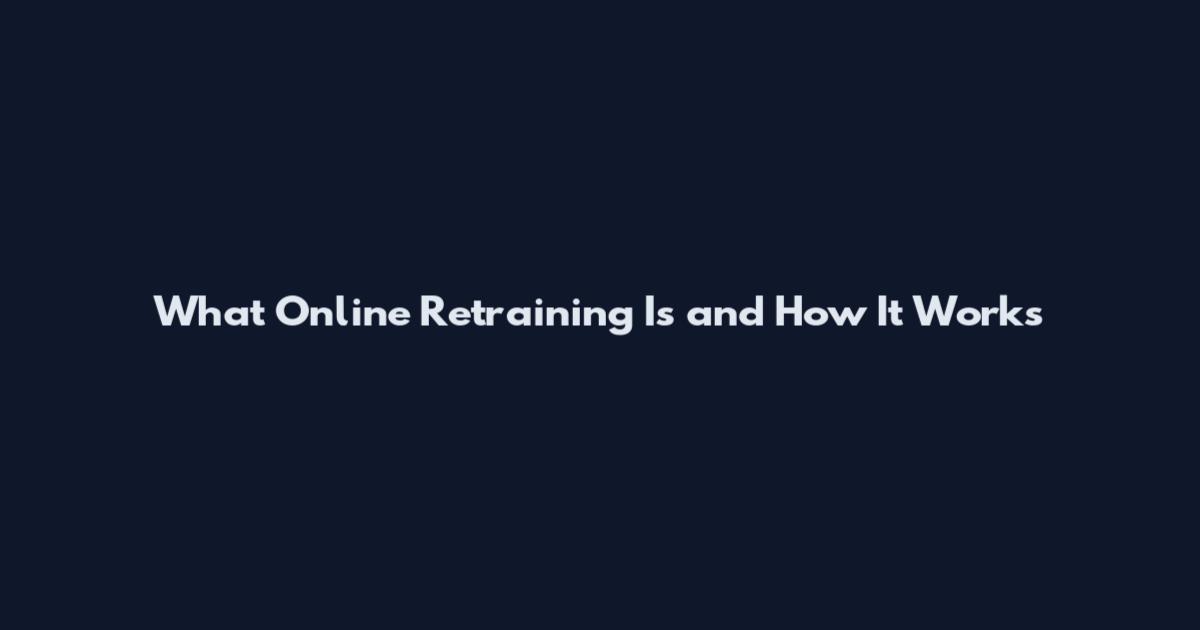 What Online Retraining Is and How It Works