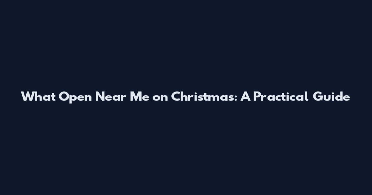 What Open Near Me on Christmas: A Practical Guide