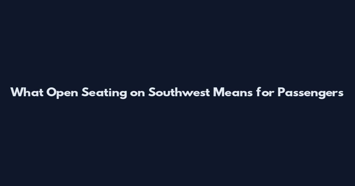 What Open Seating on Southwest Means for Passengers