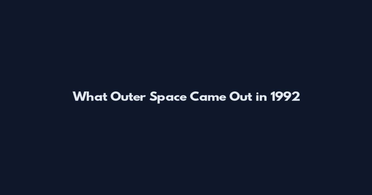 What Outer Space Came Out in 1992