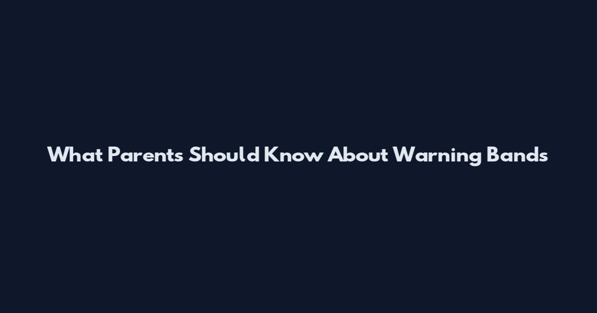 What Parents Should Know About Warning Bands