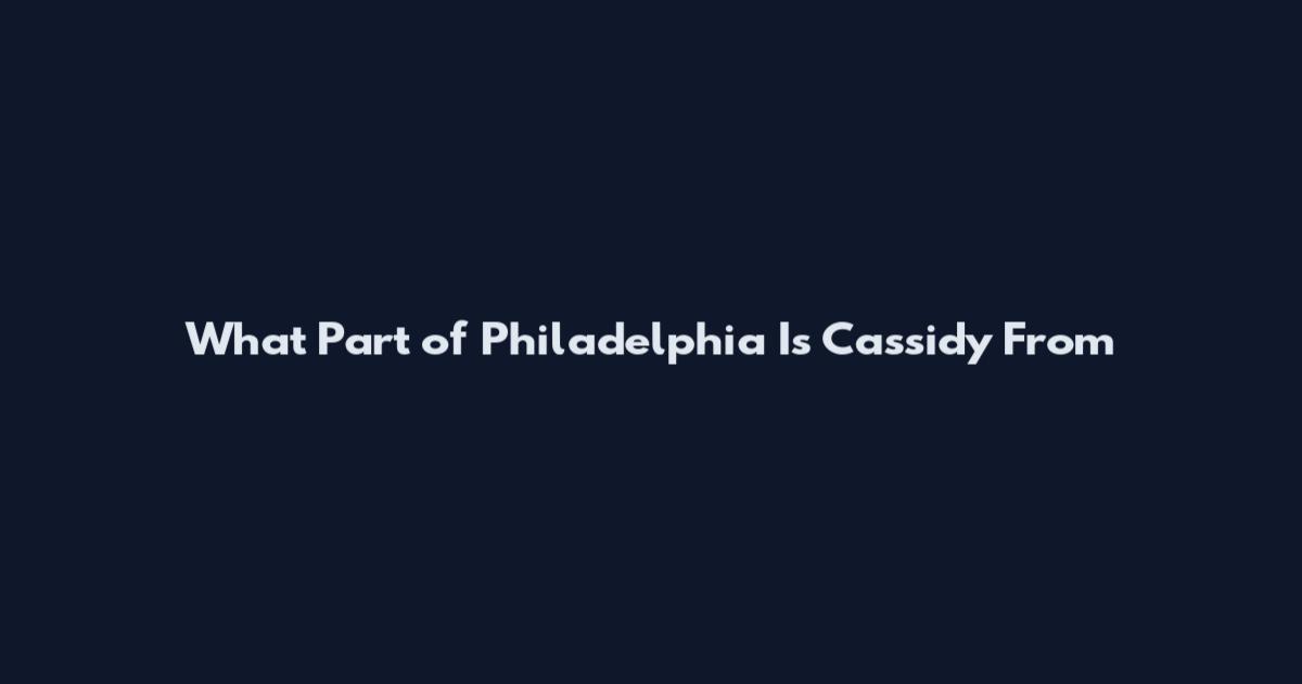 What Part of Philadelphia Is Cassidy From