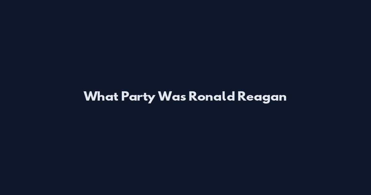 What Party Was Ronald Reagan