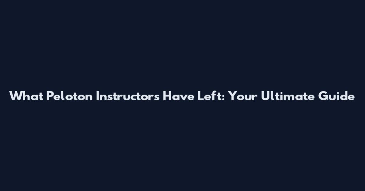 What Peloton Instructors Have Left: Your Ultimate Guide