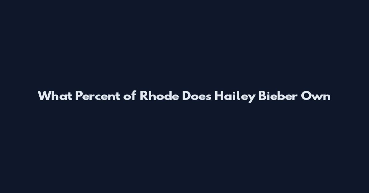 What Percent of Rhode Does Hailey Bieber Own