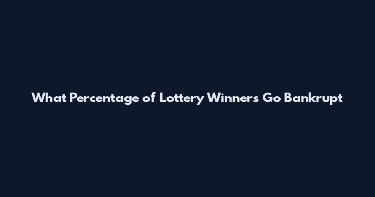 What Percentage of Lottery Winners Go Bankrupt