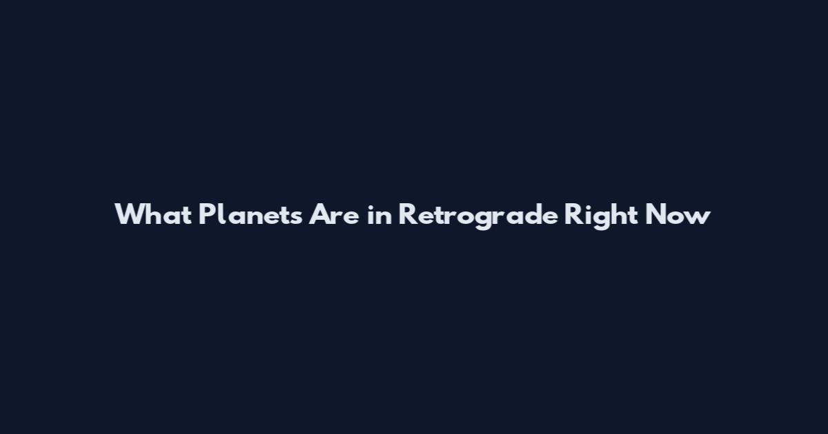 What Planets Are in Retrograde Right Now