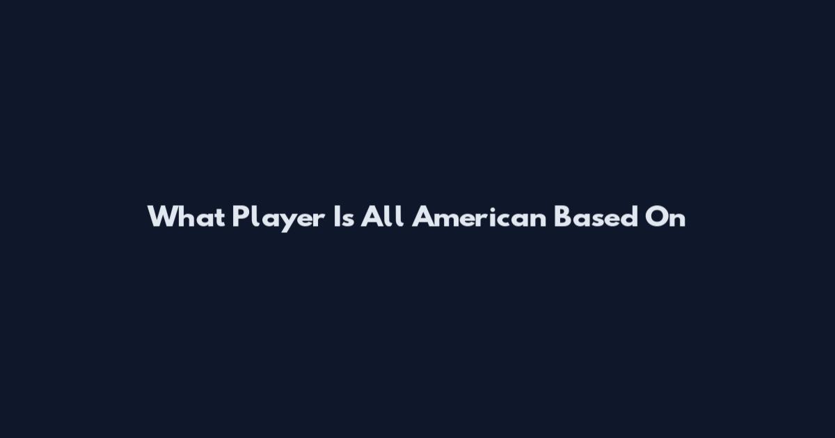 What Player Is All American Based On