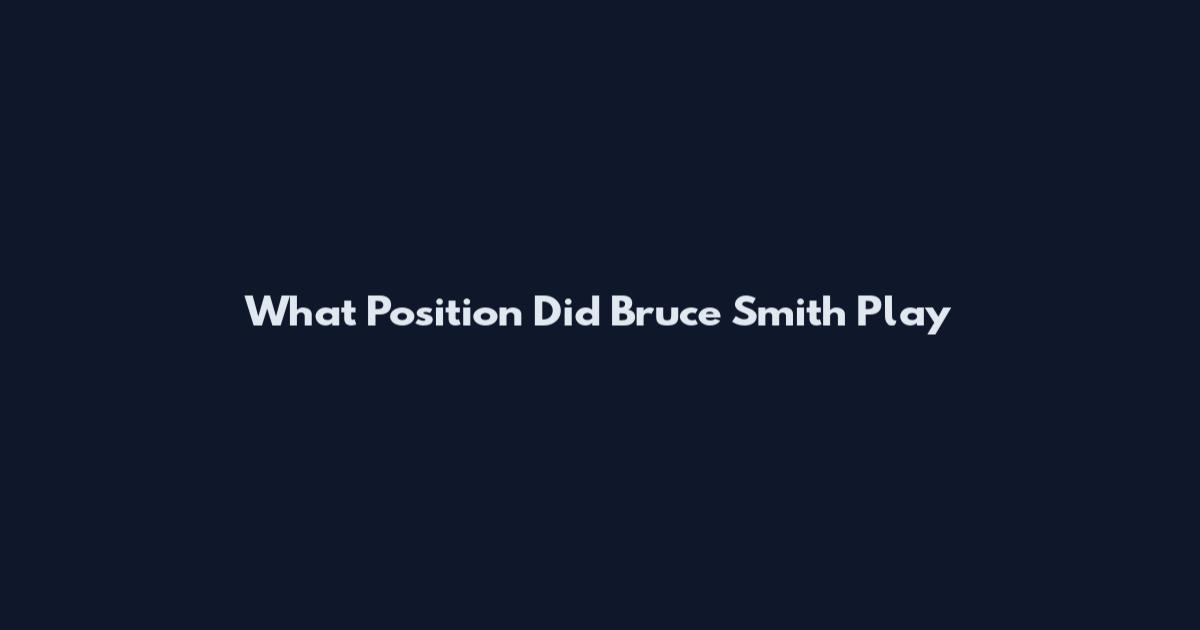 What Position Did Bruce Smith Play