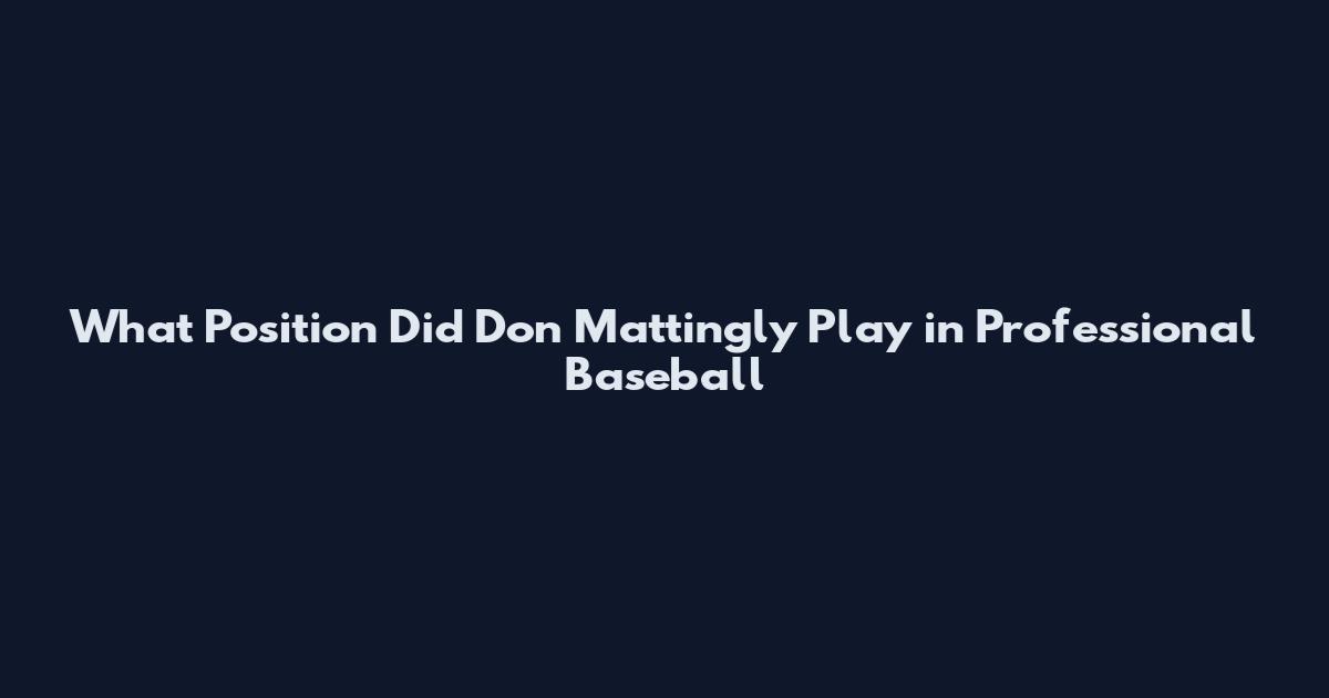 What Position Did Don Mattingly Play in Professional Baseball