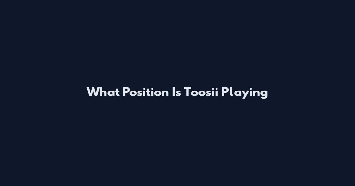 What Position Is Toosii Playing
