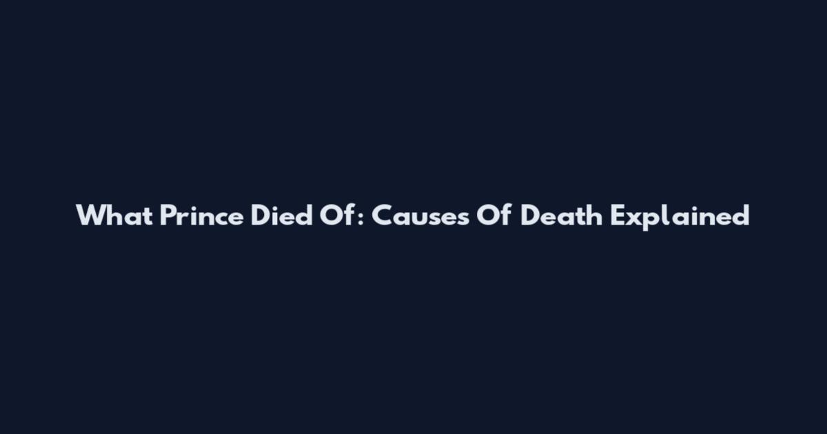 What Prince Died Of: Causes Of Death Explained