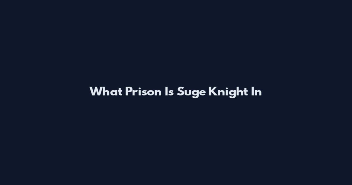 What Prison Is Suge Knight In