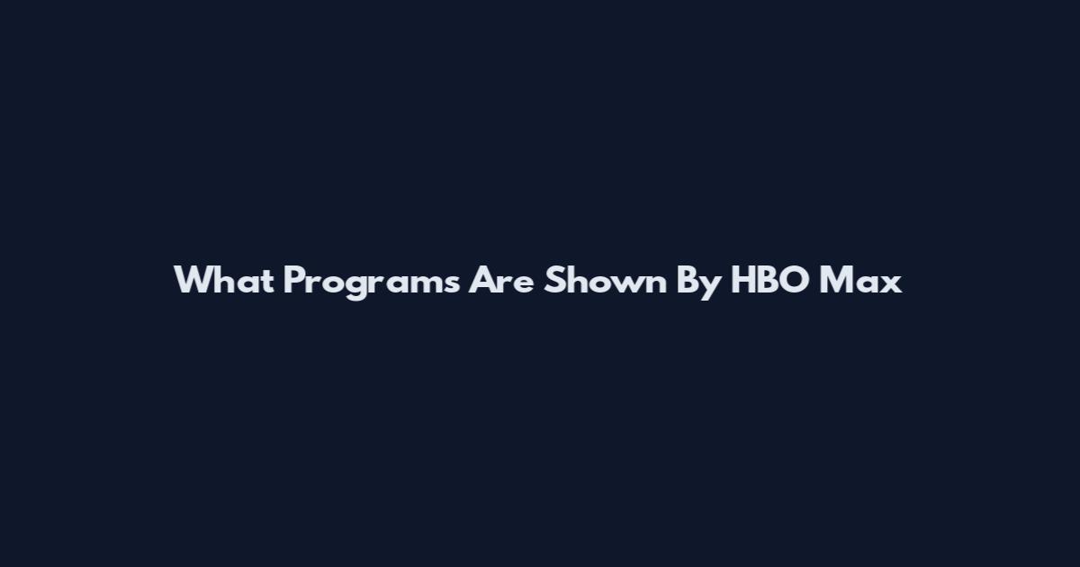 What Programs Are Shown By HBO Max