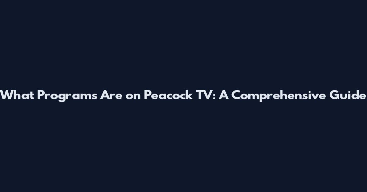 What Programs Are on Peacock TV: A Comprehensive Guide