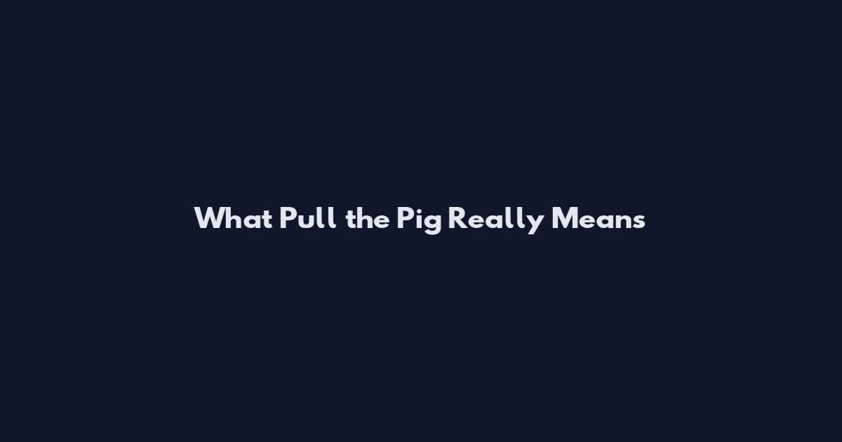What Pull the Pig Really Means